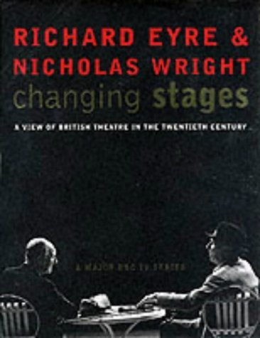 Book cover of Changing Stages: A View Of British Theatre In The Twentieth Century by Richard Eyre, Nicholas Wright