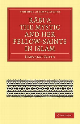 Book cover of Rabi'A The Mystic And Her Fellow-Saints In Islam by Margaret Smith