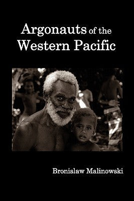 Book cover of Argonauts Of The Western Pacific; An Account Of Native Enterprise And Adventure In The Archipelagoes Of Melanesian New Guinea by Bronisław Malinowski, James George Frazer (Preface)