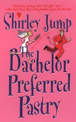 Book cover of The Bachelor Preferred Pastry by Shirley Jump