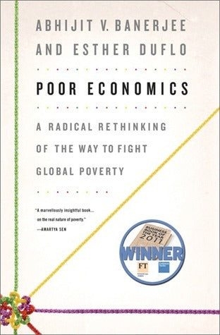 Book cover of Poor Economics: A Radical Rethinking Of The Way To Fight Global Poverty by Abhijit V. Banerjee, Esther Duflo