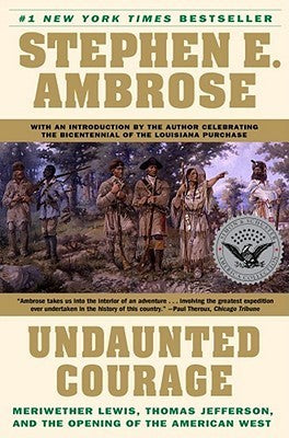Book cover of Undaunted Courage: Meriwether Lewis, Thomas Jefferson, And The Opening Of The American West by Stephen E. Ambrose, Photos (Illus.)