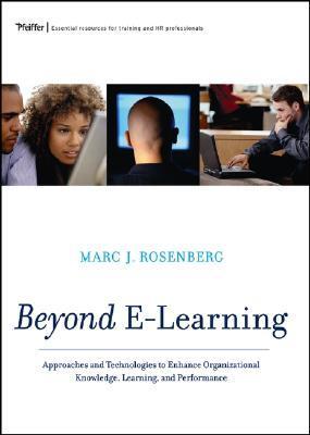 Book cover of Beyond E-Learning: Approaches And Technologies To Enhance Organizational Knowledge, Learning, And Performance by Marc J. Rosenberg