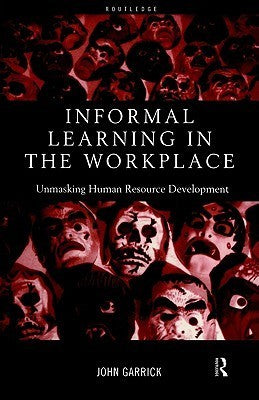 Book cover of Informal Learning In The Workplace: Unmasking Human Resource Development by John Garrick