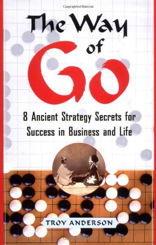 Book cover of The Way Of Go: 8 Ancient Strategy Secrets For Success In Business And Life by Troy Anderson