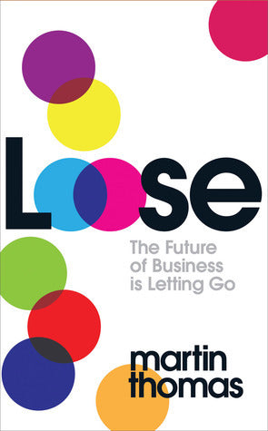 Book cover of Loose: The Future of Business Is Letting Go by Martin Thomas