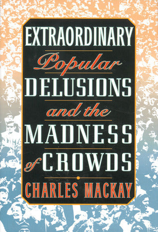 Book cover of Extraordinary Popular Delusions And The Madness Of Crowds by Charles Mackay