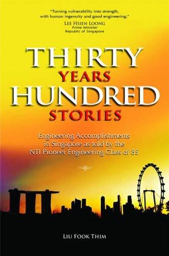 Book cover of Thirty Years Hundred Stories: Engineering Accomplishments in Singapore as Told by the NTI Pioneer Engineering Class of 85 by Liu Fook Thim