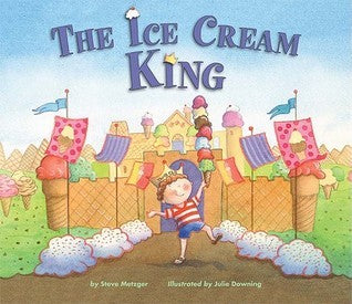 Book cover of The Ice Cream King by Steve Metzger, Julie Downing (Illus.)