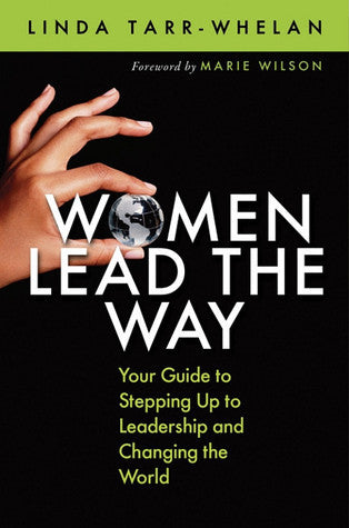 Book cover of Women Lead The Way: Your Guide To Stepping Up To Leadership And Changing The World by Linda Tarr-Whelan