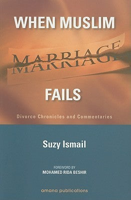 Book cover of When Muslim Marriage Fails: Divorce Chronicles And Commentaries by Suzy Ismail