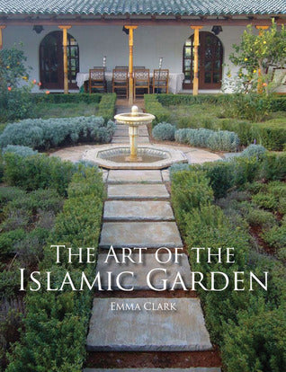 Book cover of The Art of the Islamic Garden by Emma Clark