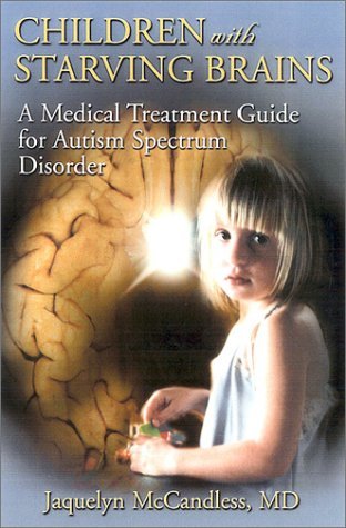 Book cover of Children With Starving Brains: A Medical Treatment Guide For Autism Spectrum Disorder by Jaquelyn McCandless