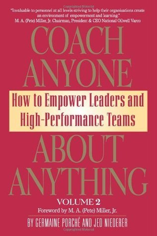 Book cover of Coach Anyone About Anything: How To Empower Leaders & High Performance Teams by Germaine Porché, Jed Niederer