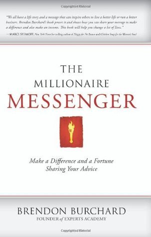 Book cover of The Millionaire Messenger: Make a Difference and a Fortune Sharing Your Advice by Brendon Burchard