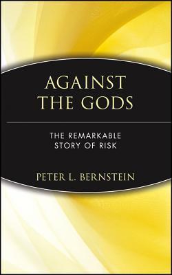 Book cover of Against The Gods: The Remarkable Story Of Risk by Peter L. Bernstein