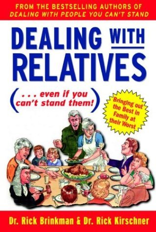 Book cover of Dealing With Relatives (....Even If You Can't Stand Them) : Bringing Out The Best In Families At Their Worst by Rick Brinkman, Rick Kirschner