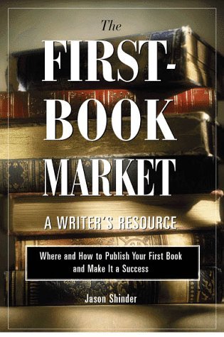 Book cover of The First-Book Market: Where And How To Publish Your First Book And Make It A Success by Jason Shinder (Ed.), Amy Holman (Ed.), Kathleen Adams (Ed.)