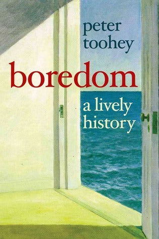 Book cover of Boredom: A Lively History by Peter Toohey