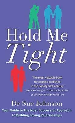 Book cover of Hold Me Tight: Your Guide To The Most Successful Approach To Building Loving Relationships by johnson-sue