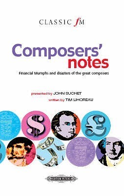 Book cover of Composers' Notes. Financial Triumphs And Disasters Of The Great Composers by Tim Lihoreau (Composer)