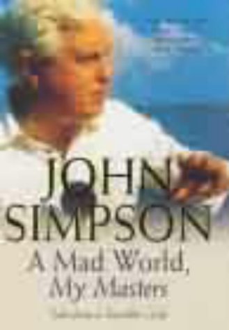 Book cover of A Mad World, My Masters: Tales From A Traveller's Life by John Cody Fidler-Simpson