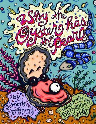 Book cover of Why The Oyster Has The Pearl by Johnette Downing, Bethanne Hill (Illus.)