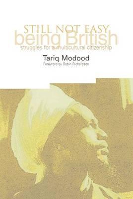Book cover of Still Not Easy Being British: Struggles for a Multicultural Citizenship by Tariq Modood, Robin Richardson, David Whitley