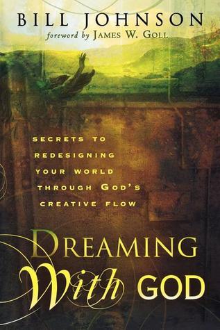 Book cover of Dreaming With God by Bill Johnson, James W. Goll (Foreword)
