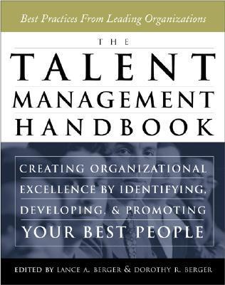 Book cover of The Talent Management Handbook: Creating Organizational Excellence By Identifying, Developing, And Promoting Your Best People by Lance A. Berger (Ed.), Dorothy R. Berger (Ed.)