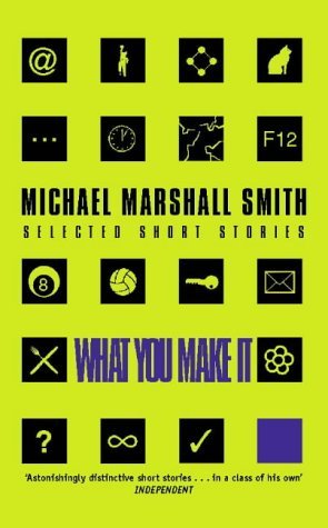 Book cover of What You Make It by Michael Marshall Smith
