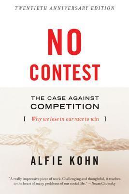 Book cover of No Contest: The Case Against Competition: Why We Lose in Our Race to Win by Alfie Kohn