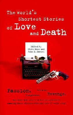 Book cover of The World's Shortest Stories of Love and Death by Steve Moss (Ed.), John M. Daniel (Ed.), Glen Starkey (Illus.)