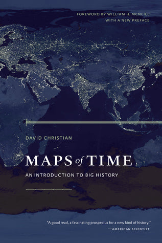 Book cover of Maps Of Time: An Introduction To Big History by David Christian, William H. McNeill (Foreword)