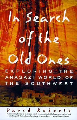 Book cover of In Search of the Old Ones: Exploring the Anasazi World of the Southwest by David Roberts