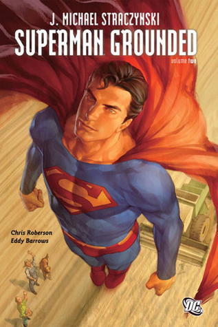 Book cover of Superman: Grounded, Vol. 2 by J. Michael Straczynski, Chris Roberson, Eddy Barrows (Illus.), Allan Goldman (Illus.), Travel Foreman (Illus.), Diogenes Neves (Illus.), Jamal Igle (Illus.), J.P. Mayer (Inker), Eber Ferreira (Inker), Julio Ferreira (Inker), John Dell (Inker), Oclair Albert (Inker), Jon Sibal (Inker), Robin Riggs (Inker), Marcelo Maiolo (Color Artist), Rod Reis (Color Artist), Dave McCaig (Color Artist), John J. Hill (Letterer)