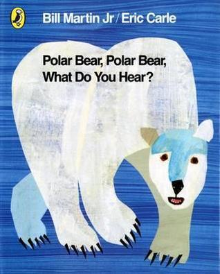 Book cover of Polar Bear, Polar Bear, What Do You Hear? by Bill Martin Jr., Eric Carle (Illus.)