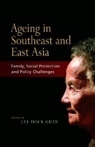 Book cover of Ageing In Southeast And East Asia: Family, Social Protection, Policy Challenges by Lee Hock Guan