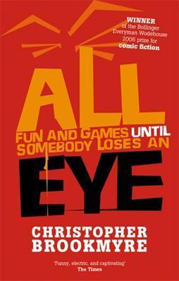 Book cover of All Fun And Games Until Somebody Loses An Eye by Christopher Brookmyre