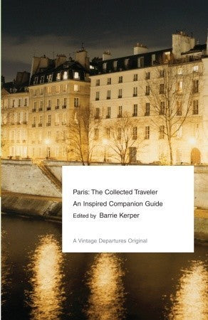 Book cover of Paris: The Collected Traveler--An Inspired Companion Guide by Barrie Kerper