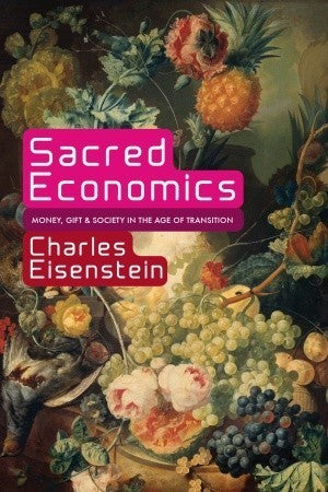 Book cover of Sacred Economics: Money, Gift, and Society in the Age of Transition by Charles Eisenstein