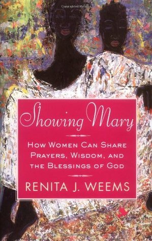 Book cover of Showing Mary: How Women Can Share Prayers, Wisdom, And The Blessings Of God by Renita J. Weems