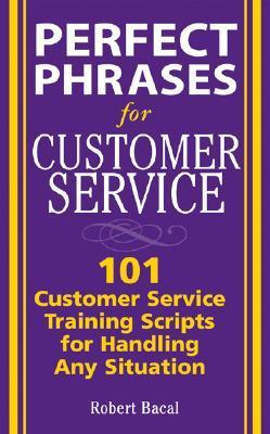 Book cover of Perfect Phrases For Customer Service: Hundreds Of Tools, Techniques, And Scripts For Handling Any Situation by Robert Bacal