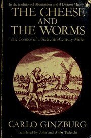 Book cover of The Cheese And The Worms by Carlo Ginzburg, John Tedeschi (Trans.), Anne Tedeschi (Trans.)