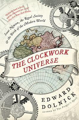Book cover of The Clockwork Universe: Isaac Newton, the Royal Society, and the Birth of the Modern World by Edward Dolnick