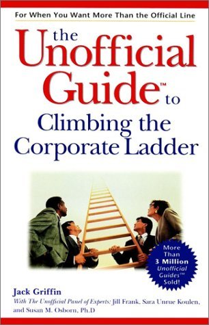 Book cover of The Unofficial Guide To Climbing The Corporate Ladder by Jack Griffin