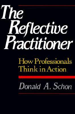 Book cover of The Reflective Practitioner: How Professionals Think In Action by Donald A. Schön