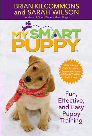 Book cover of My Smart Puppy: Fun, Effective, and Easy Puppy Training by Brian Kilcommons, Sarah Wilson