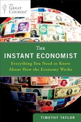 Book cover of The Instant Economist: Everything You Need to Know About How the Economy Works by Timothy Taylor