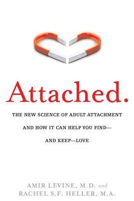 Book cover of Attached: The New Science Of Adult Attachment And How It Can Help You Find And Keep Love by Amir Levine, Rachel S.F. Heller